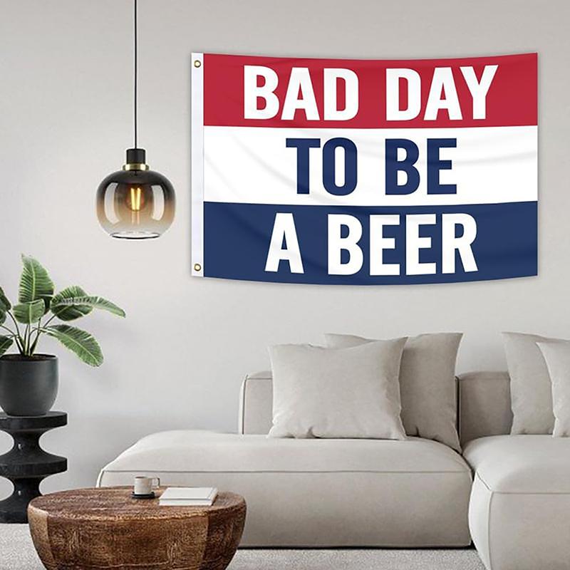 Bad Day To Be A Beer Flag Banner 3x5 Feet Tapestry with 2 Brass Grommets for College Dorm Room Man Cave Frat Wall Outdoor Indoor Decor Banner