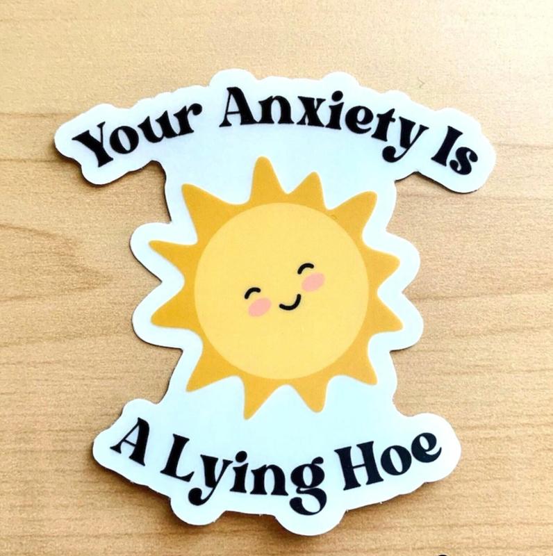 Your Anxiety is a Lying Hoe Sticker, Anxiety Sticker, Mental Health Stickers