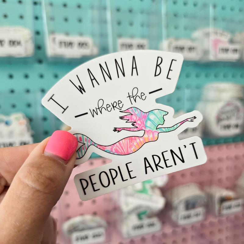 I Wanna Be Where the People Aren't Funny Sticker