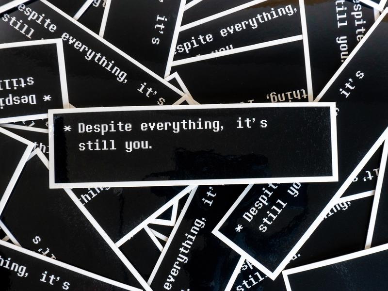 Despite Everything, It's Still You Sticker | Undertale Quote Sticker